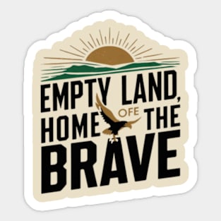 Empty land, home of the brave Sticker